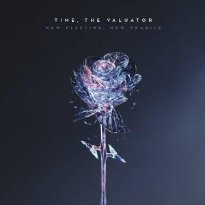 How Fleeting, How Fragile le premier album de Time, the Valuator via Famined Records