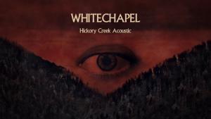 Whitechapel publie une version acoustique de Hickory Creek
