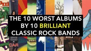 Les 10 plus mauvais albums de 10 groupes de Rock brillants