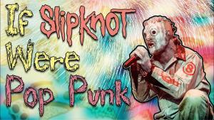 Si Slipknot était un groupe de Pop Punk, ça sonnerait comme ça…