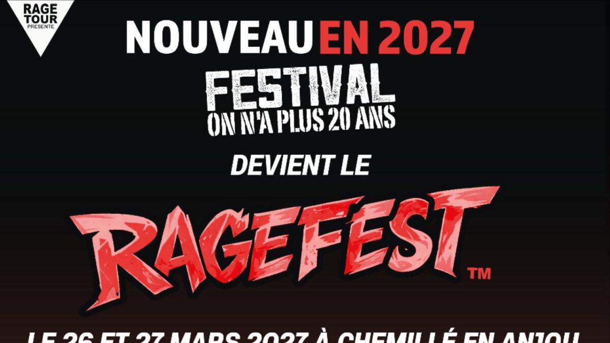 On N’a Plus 20 Ans, c’est terminé : place au Ragefest